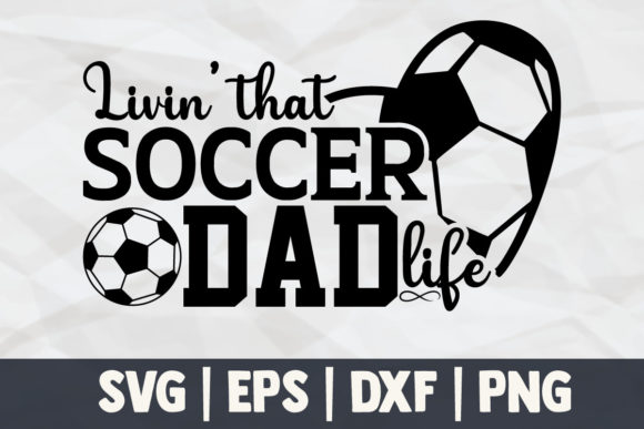 Livin’ That Soccer Dad Life: A Graphic Asset for Crafts & Content